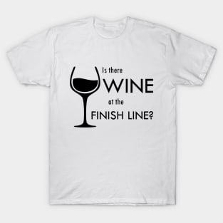 Is There Wine At The Finish Line? T-Shirt